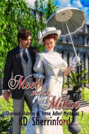 Meet Me In Milan Sherlock Holmes and Irene Adler Mysteries, #3【電子書籍】[ KD Sherrinford ]