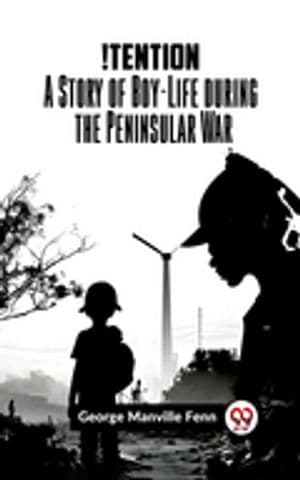 !Tention A Story Of Boy-Life During The Peninsular War【電子書籍】[ George Manville Fenn ]